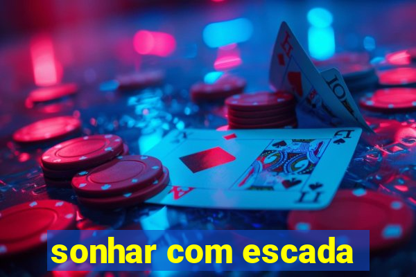 sonhar com escada